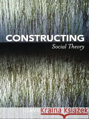 Constructing Social Theory David C. Bell 9780742564282
