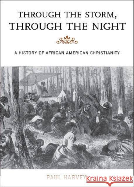 Through the Storm, Through the Night: A History of African American Christianity Harvey, Paul 9780742564732