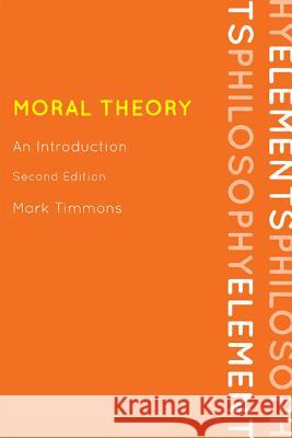 Moral Theory: An Introduction Mark Timmons 9780742564916 Rowman & Littlefield