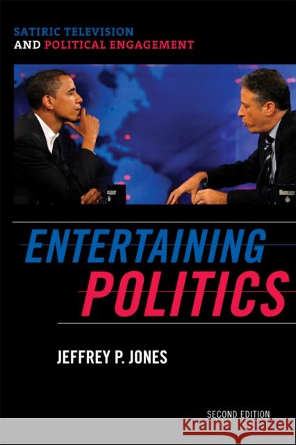 Entertaining Politics: Satiric Television and Political Engagement Jones, Jeffrey P. 9780742565289 Rowman & Littlefield Publishers, Inc.