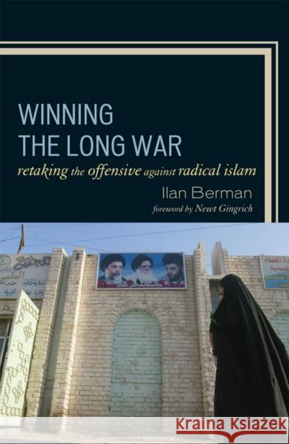 Winning the Long War: Retaking the Offensive against Radical Islam Berman, Ilan 9780742566194 Rowman & Littlefield Publishers, Inc.