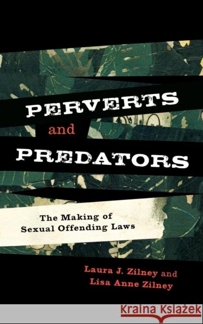 Perverts and Predators: The Making of Sexual Offending Laws Zilney, Laura J. 9780742566224