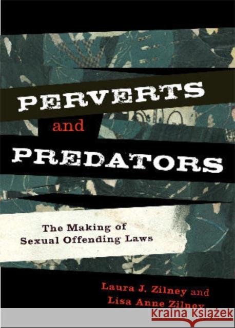 Perverts and Predators: The Making of Sexual Offending Laws Zilney, Laura J. 9780742566231