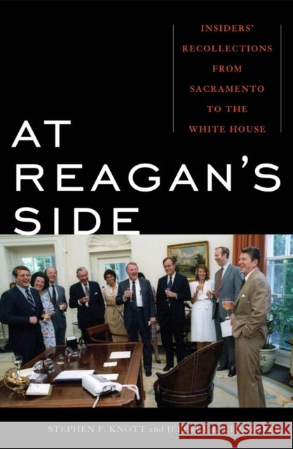 At Reagan's Side: Insiders' Recollections from Sacremento to the White House Knott, Stephen F. 9780742566255 Rowman & Littlefield Publishers