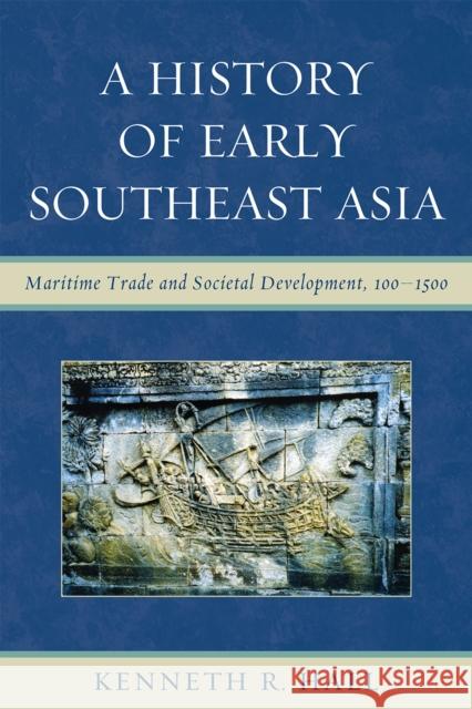 A History of Early Southeast Asia: Maritime Trade and Societal Development, 100-1500 Hall, Kenneth R. 9780742567603
