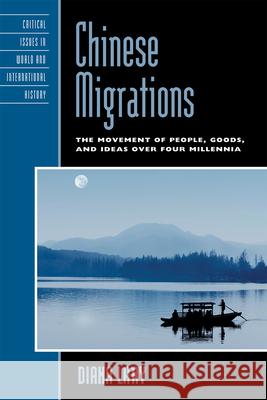 Chinese Migrations: The Movement of People, Goods, and Ideas Over Four Millennia Lary, Diana 9780742567634