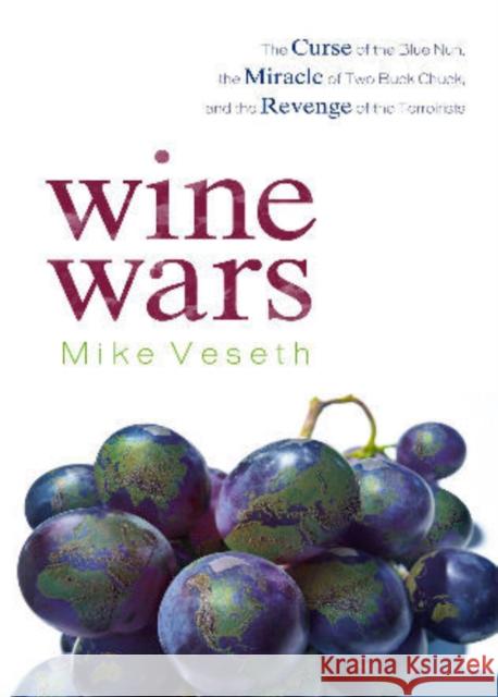 Wine Wars: The Curse of the Blue Nun, the Miracle of Two Buck Chuck, and the Revenge of the Terroirists Veseth, Mike 9780742568198 Rowman & Littlefield Publishers