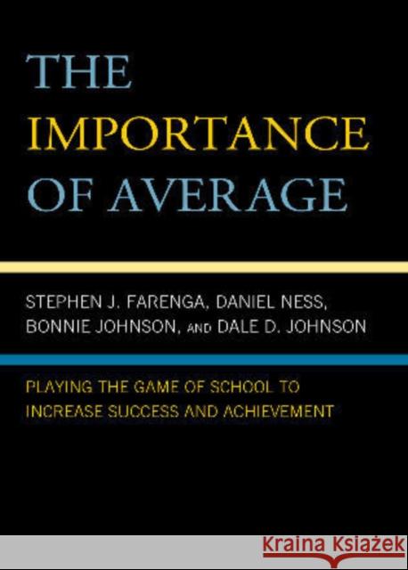 The Importance of Average: Playing the Game of School to Increase Success and Achievement Farenga, Stephen 9780742570139 Rowman & Littlefield Publishers, Inc.