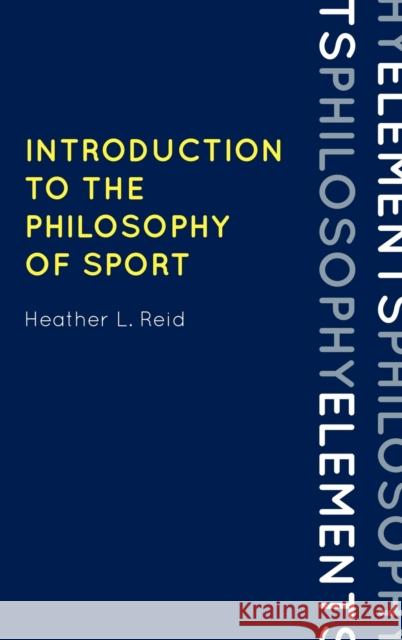 Introduction to the Philosophy of Sport Heather Reid 9780742570603 Rowman & Littlefield Publishers