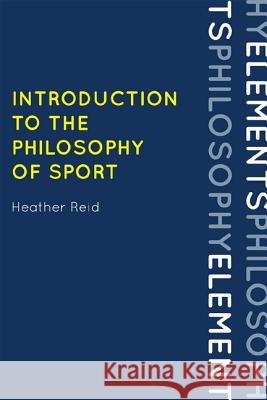 Introduction to the Philosophy of Sport Heather Reid 9780742570610 0