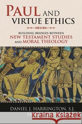 Paul and Virtue Ethics: Building Bridges Between New Testament Studies and Moral Theology Harrington, Sj Daniel J. 9780742599598 Rowman & Littlefield Publishers, Inc.