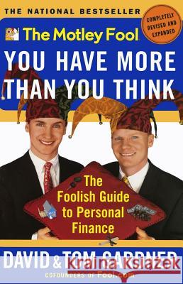 The Motley Fool: You Have More Than You Think: the Foolish Guide to Personal Finance David Gardner, Tom Gardner 9780743201742 Simon & Schuster Ltd