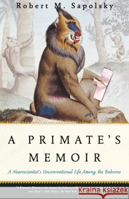 A Primate's Memoir: A Neuroscientist's Unconventional Life Among the Baboons Robert M. Sapolsky 9780743202411 Scribner Book Company