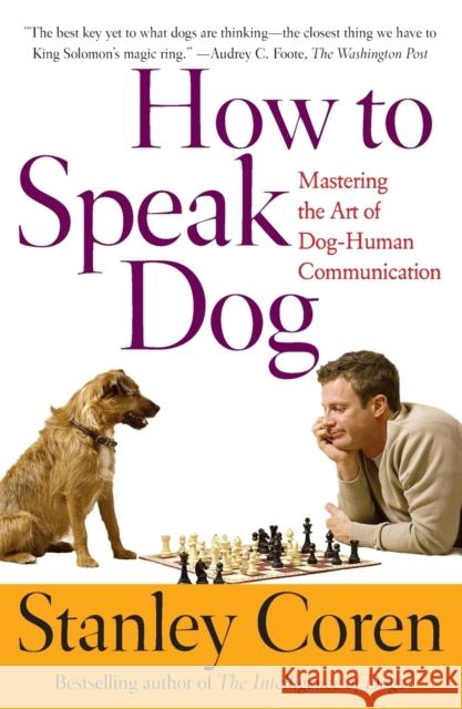 How to Speak Dog: Mastering the Art of Dog-Human Communication Coren, Stanley 9780743202978 Free Press