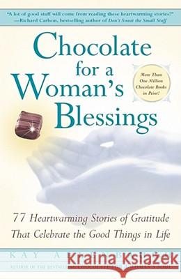 Chocolate for a Woman's Blessings: 77 Heartwarming Tales of Gratitude That Celebrate the Good Things in Life Kay Allenbaugh 9780743203081 Fireside Books