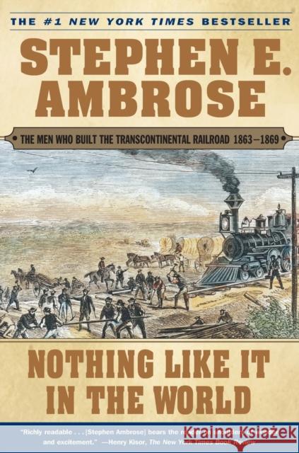 Nothing Like it in the World: The Men that Built the Transcontinental Railroad Stephen E. Ambrose 9780743203173
