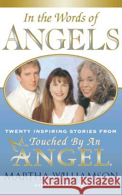 In the Words of Angels: Twenty Inspiring Stories from Touched by an Angel Martha Williamson 9780743203685 Atria Books