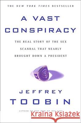 A Vast Conspiracy: The Real Story of the Sex Scandal That Nearly Brought Down a President Toobin, Jeffrey 9780743204132 Touchstone Books