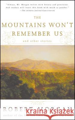 The Mountains Won't Remember Us and Other Stories Robert Morgan 9780743204217
