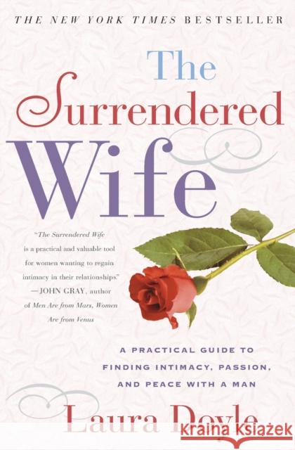 The Surrendered Wife: A Practical Guide to Finding Intimacy, Passion and Peace Laura Doyle 9780743204446 Fireside Books