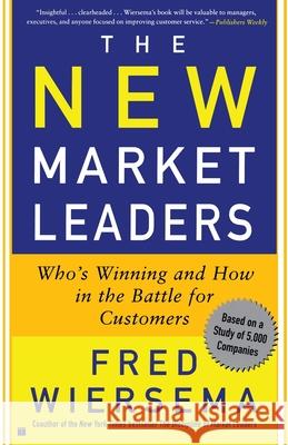 The New Market Leaders: Who's Winning and How in the Battle for Customers Wiersema, Fred 9780743204668 Free Press