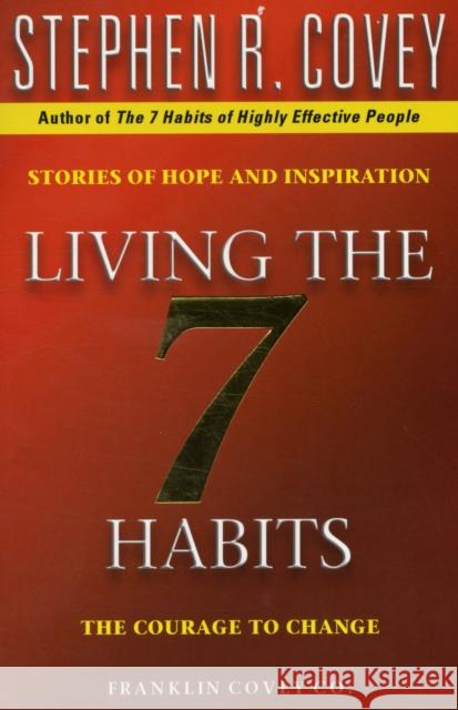 Living The 7 Habits: The Courage To Change Stephen R. Covey 9780743209069