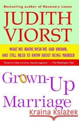 Grown-Up Marriage: What We Know, Wish We Had Known, and Still Need to Know about Being Married Judith Viorst 9780743210812 Free Press