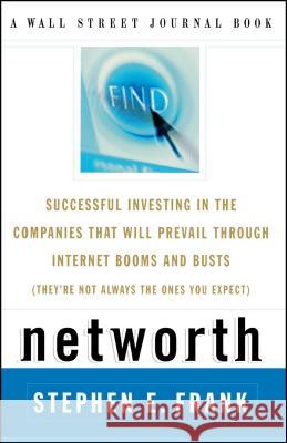 Networth: Successful Investing in the Companies That Will Prevail Through Internet Booms and Busts (They're Not Always the Ones You Expect) Steve Frank 9780743210942 Simon & Schuster