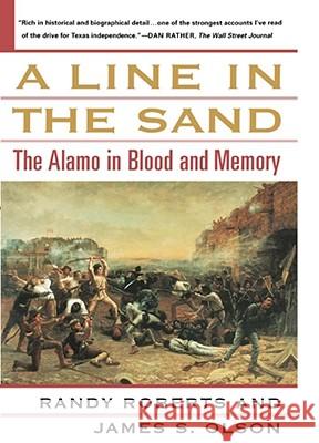 A Line in the Sand: The Alamo in Blood and Memory Randy Roberts, James S. Olson 9780743212335