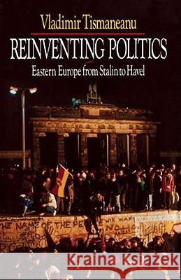 Reinventing Politics: Eastern Europe from Stalin to Havel Tismaneanu, Vladimir 9780743212823 Simon & Schuster