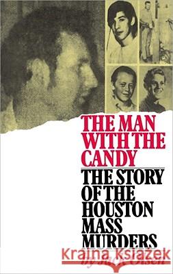 The Man with the Candy: The Story of the Houston Mass Murders Jack Olsen 9780743212830 Simon & Schuster