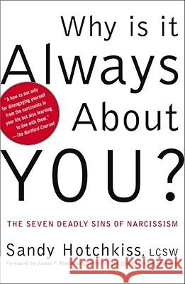 Why Is It Always about You?: The Seven Deadly Sins of Narcissism Sandy Hotchkiss James F. Masterson 9780743214285 Free Press