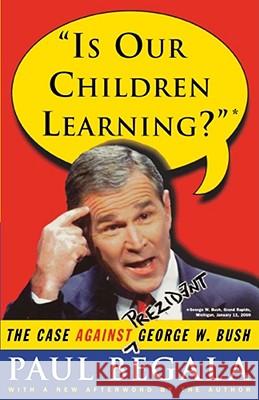 Is Our Children Learning?: The Case Against George W. Bush Paul Begala 9780743214780