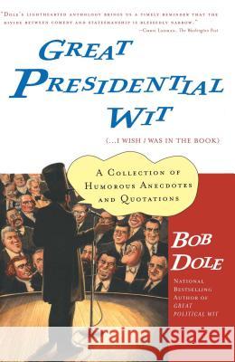 Great Presidential Wit: (...I Wish I Was in the Book) Bob Dole 9780743215275 Scribner Book Company