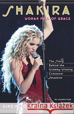 Shakira: Woman Full of Grace Diego, Ximena 9780743216234 Fireside Books