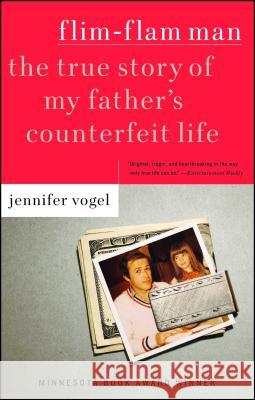 Flim-Flam Man: The True Story of My Father's Counterfeit Life Jennifer Vogel 9780743217088 Simon & Schuster