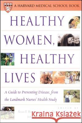 Healthy Women, Healthy Lives: A Guide to Preventing Disease, from the Landmark Nurses' Health Study Susan E. Hankinson, JoAnn E. Manson, Frank E. Speizer, Graham A. Colditz 9780743217743