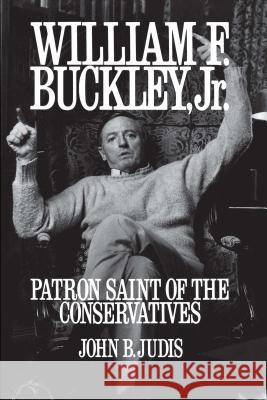 William F. Buckley, Jr.: Patron Saint of the Conservatives Judis, John B. 9780743217972 Simon & Schuster