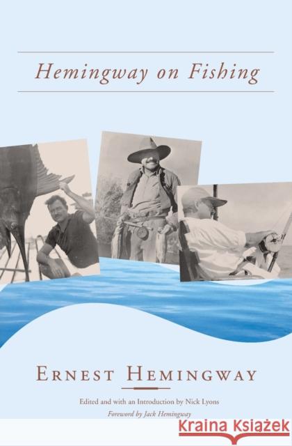 Hemingway on Fishing Ernest Hemingway Nick Lyons Jack Hemingway 9780743219181 Scribner Book Company
