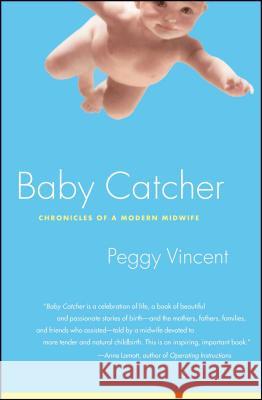 Baby Catcher: Chronicles of a Modern Midwife Peggy Vincent 9780743219341 Scribner Book Company