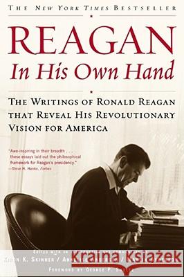 Reagan, in His Own Hand: The Writings of Ronald Reagan That Reveal His Revolutionary Vision for America Skinner, Kiron K. 9780743219389 Free Press