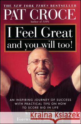 I Feel Great and You Will Too!: An Inspiring Journey of Success with Practical Tips on How to Score Big in Life Pat Croce Bill Lyon Bill Cosby 9780743222136 Fireside Books