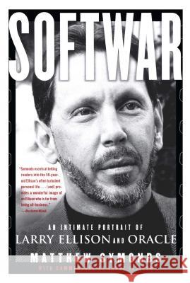 Softwar: An Intimate Portrait of Larry Ellison and Oracle Matthew Symonds 9780743225052 Simon & Schuster Australia