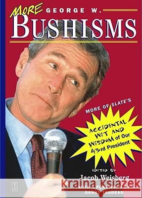 More George W. Bushisms: More of Slate's Accidental Wit and Wisdom of Our 43rd President Weisberg 9780743225199 Simon & Schuster
