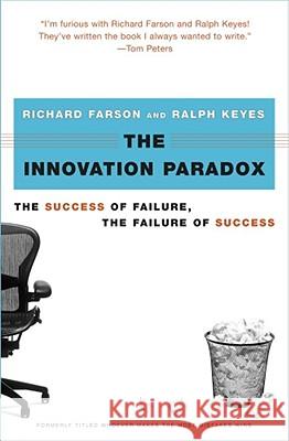 The Innovation Paradox: The Success of Failure, the Failure of Success Richard Evans Farson, Ralph Keyes 9780743225939 Simon & Schuster
