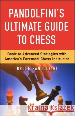 Pandolfini's Ultimate Guide to Chess Bruce Pandolfini 9780743226172 Fireside Books