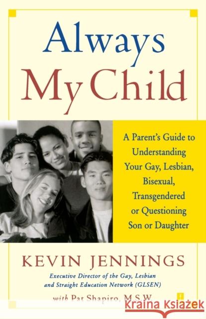 Always My Child: A Parent's Guide to Understanding Your Gay, Lesbian, Bisexual, Transgendered or Questioning Son or Daughter Jennings, Kevin 9780743226493 Fireside Books