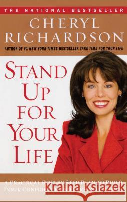Stand Up for Your Life: A Practical Step-By-Step Plan to Build Inner Confidence and Personal Power Cheryl Richardson 9780743226516