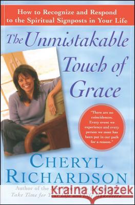 The Unmistakable Touch of Grace: How to Recognize and Respond to the Spiritual Signposts in Your Life Cheryl Richardson 9780743226530 Free Press