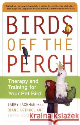 Birds Off the Perch: Theraphy and Training for your Pet Bird Larry Lachman Diane Grindol Frank Kocher 9780743227049 Fireside Books